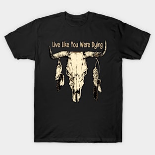 Live Like You Were Dying Feathers Bulls T-Shirt